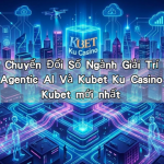 Chiến Lược Chuyển Đổi Số Ngành Giải Trí 2026: Tầm Nhìn Từ Agentic AI Và Kubet Ku Casino link vào Kubet mới nhất